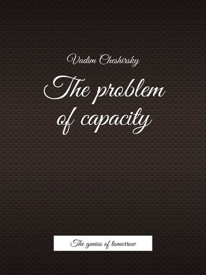 cover image of The problem of capacity. the genius of tomorrow